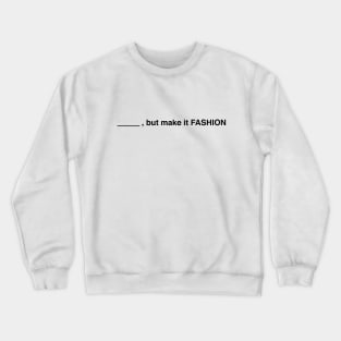 Blank, But Make It Fashion (Black Text) Crewneck Sweatshirt